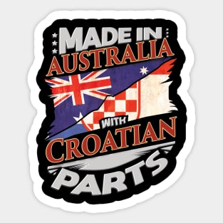 Made In Australia With Croatian Parts - Gift for Croatian From Croatia Sticker